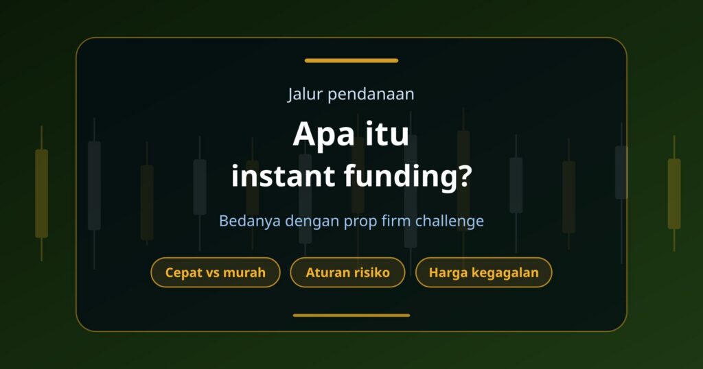 Apa Itu Instant Funding? Perbedaannya dengan Prop Firm Challenge