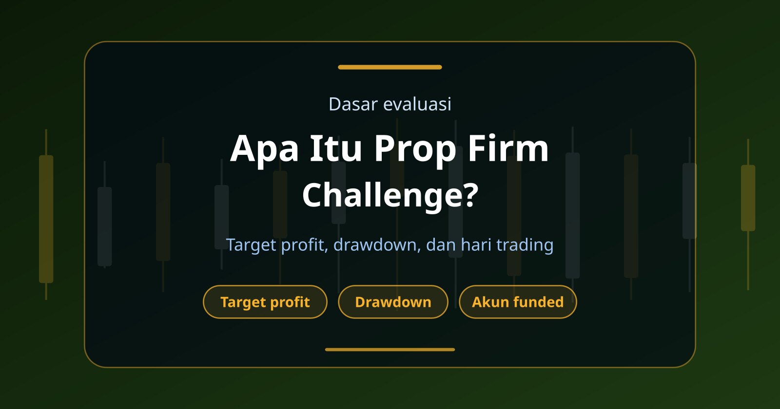 Apa Itu Prop Firm Challenge? Cara Trader Mendapatkan Akun Funded