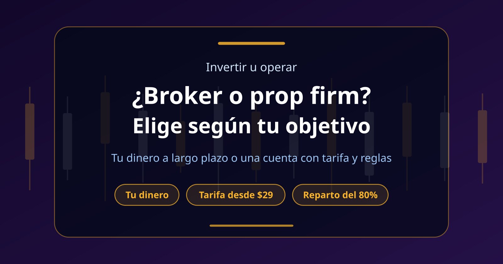 ¿Broker o prop firm? Cómo elegir según lo que quieres hacer