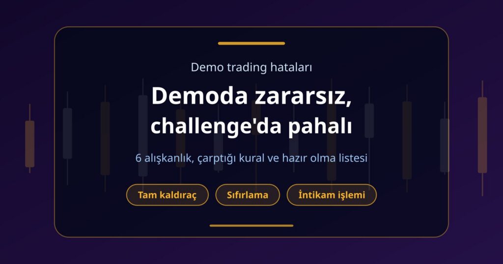 Demo Trading Hataları: Prop Challenge Ücretine Mal Olan 6 Alışkanlık