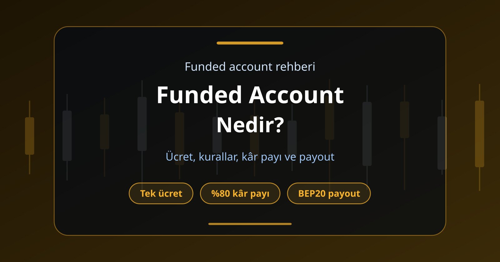Funded Trading Account Nedir? Ücretler, Hedefler, Kurallar ve Payout Sistemi