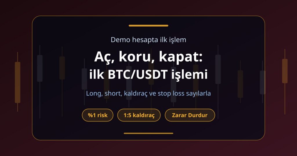 Demo Hesapta İlk İşlem: Long, Short, Kaldıraç ve Stop Loss Adım Adım