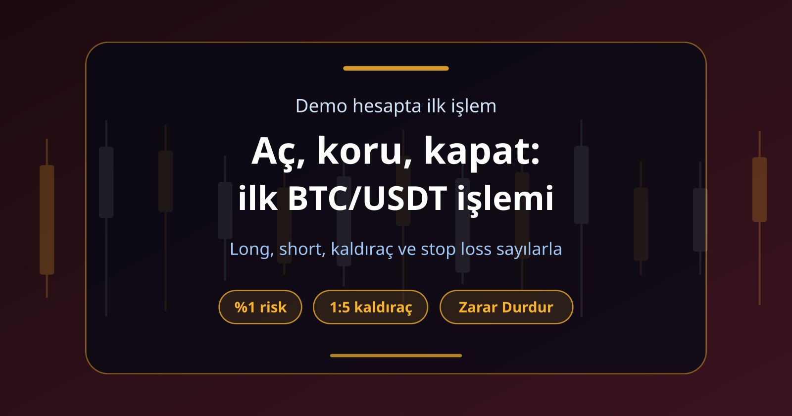 Demo Hesapta İlk İşlem: Long, Short, Kaldıraç ve Stop Loss Adım Adım
