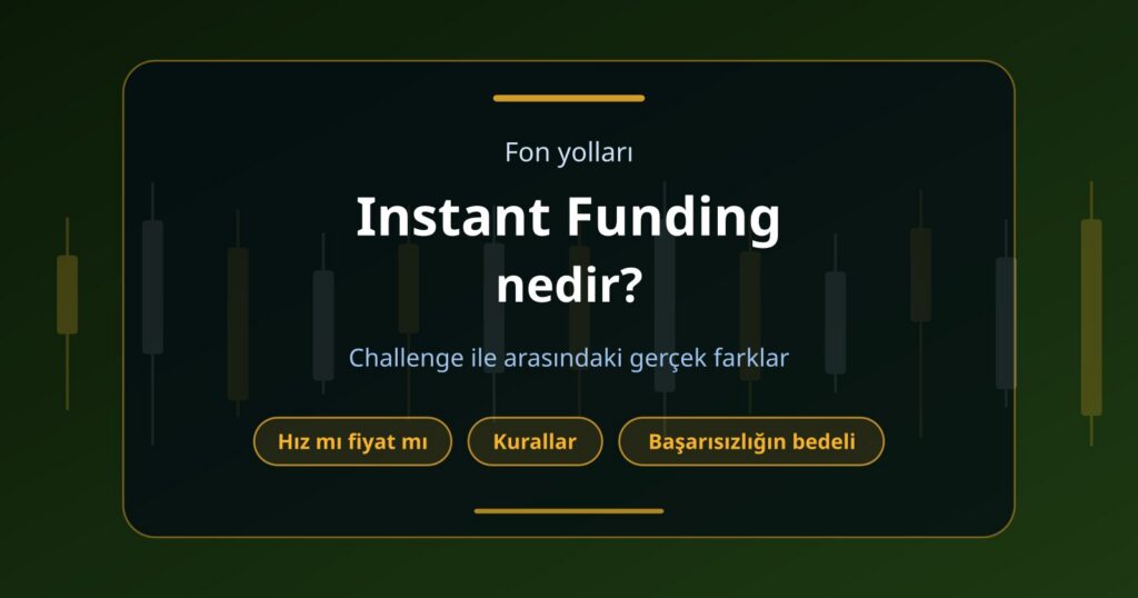Instant Funding Nedir? Funded Account Challenge ile Arasındaki Farklar