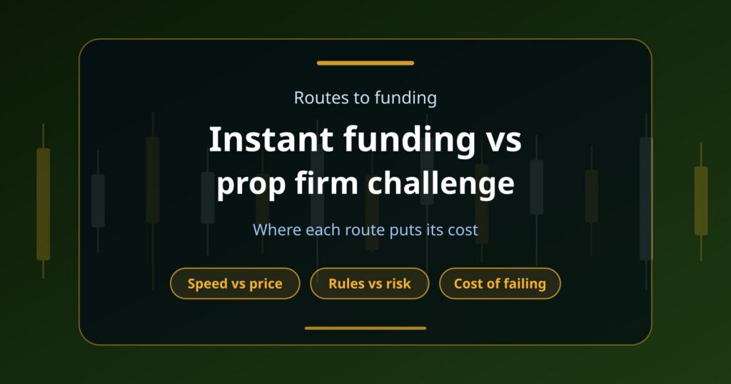 Instant Funding vs Prop Firm Challenge: Which Route to a Funded Account Makes More Sense?