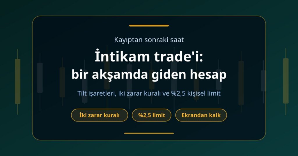 İntikam Trade’i: Kayıptan Sonra Hesabı Yakan Refleks ve Frenler
