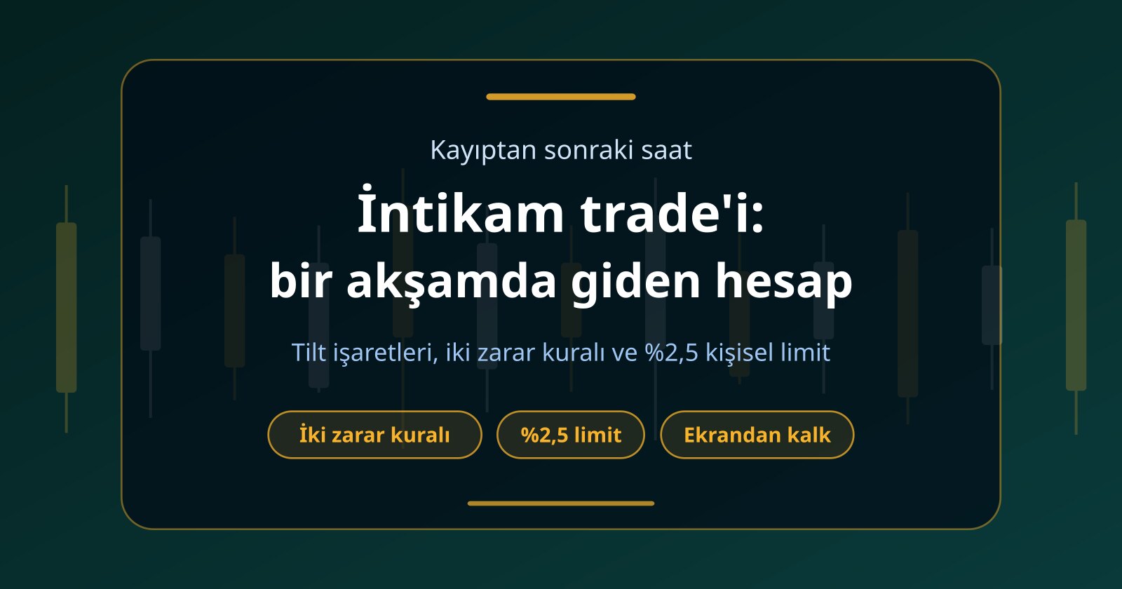 İntikam Trade’i: Kayıptan Sonra Hesabı Yakan Refleks ve Frenler