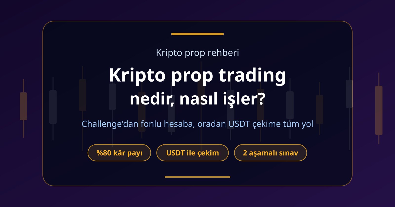 Kripto Prop Trading Nedir? Challenge’dan Çekime A’dan Z’ye Rehber