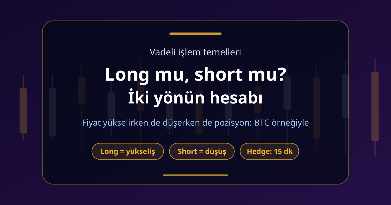 Long Short Nedir? BTC Örneğiyle İki Yönde Kâr-Zarar Hesabı