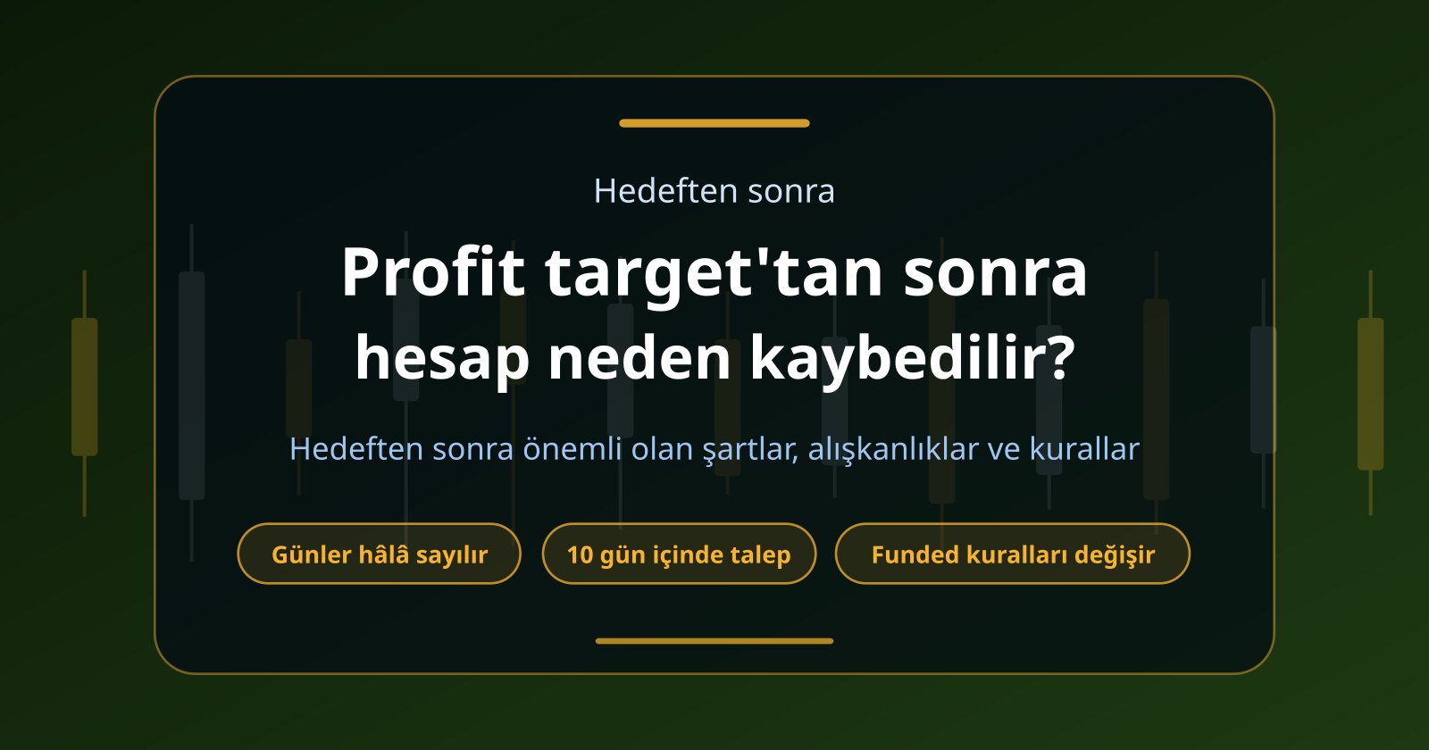 Traderlar Profit Target’a Ulaştıktan Sonra Neden Funded Account Kaybedebilir?