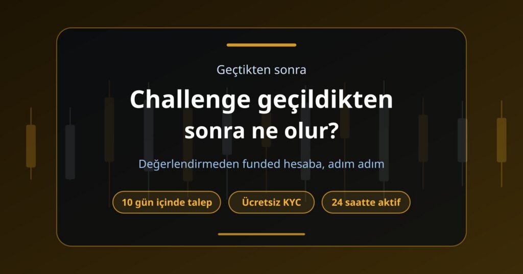 Prop Firm Challenge Geçildikten Sonra Ne Olur? Funded Account Süreci