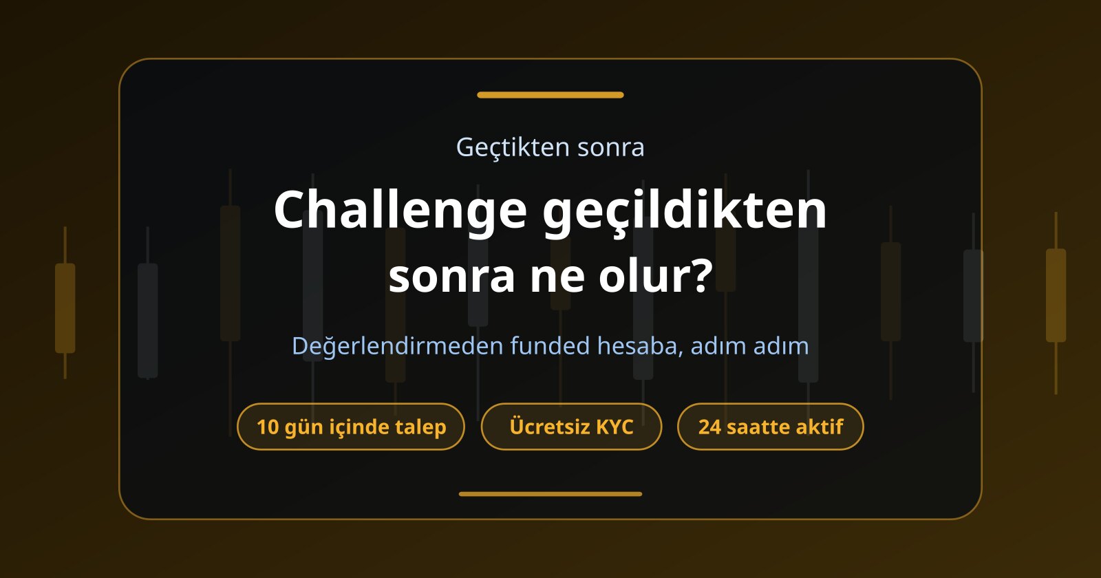 Prop Firm Challenge Geçildikten Sonra Ne Olur? Funded Account Süreci