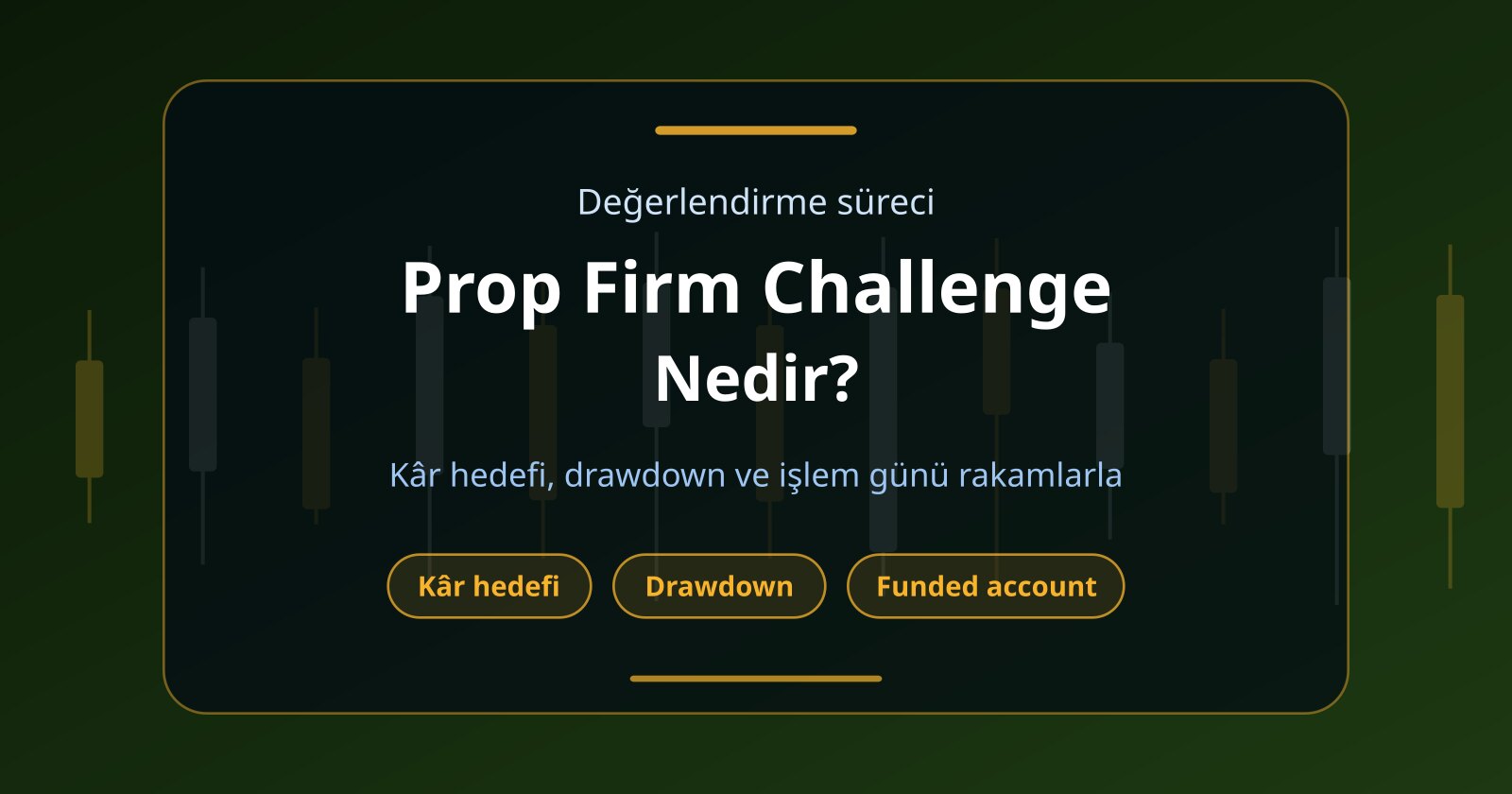 Prop Firm Challenge Nedir? Traderlar Funded Account Nasıl Kazanır?