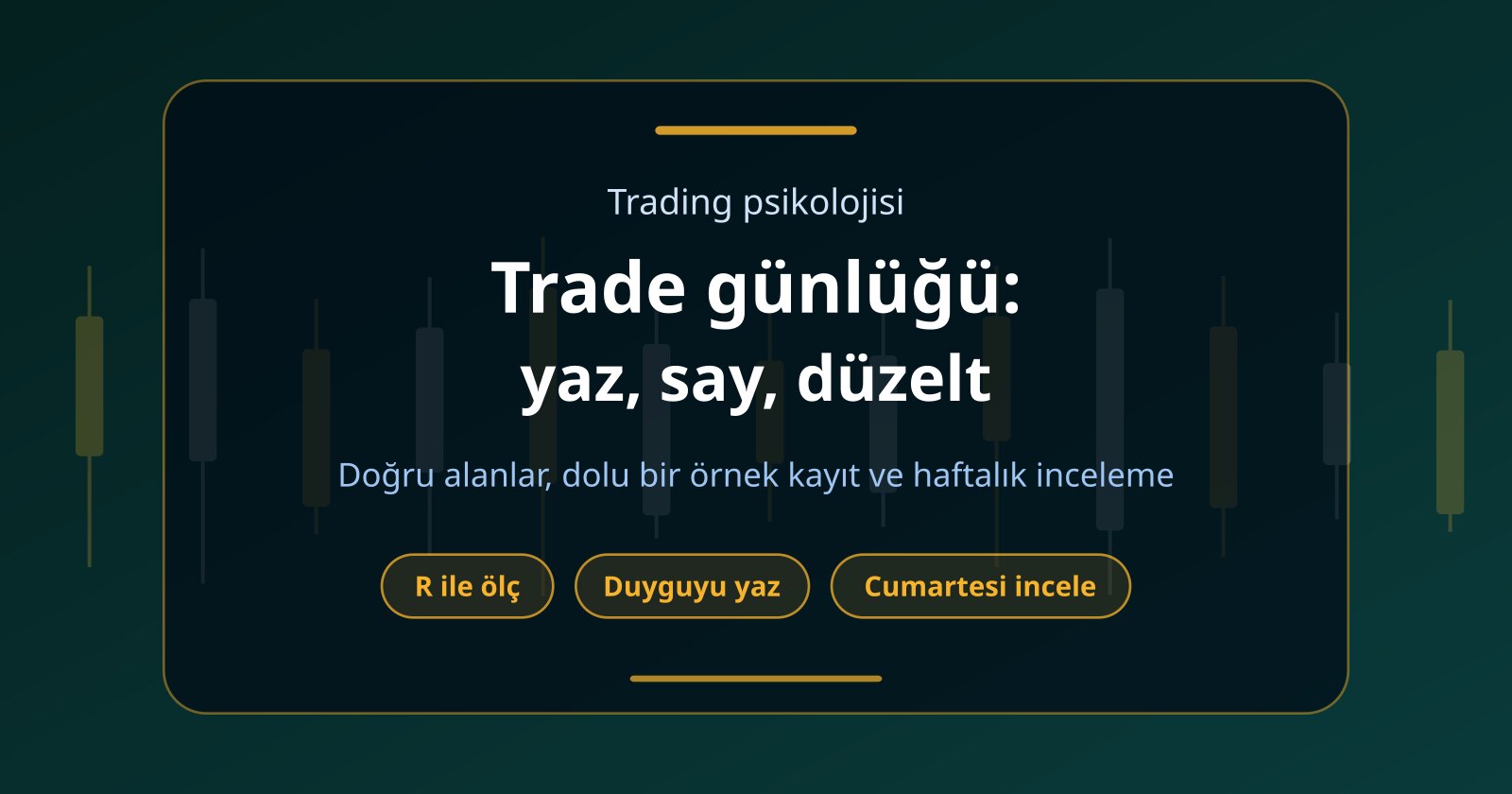 Trade Günlüğü Nasıl Tutulur? Örnek Kayıt, Haftalık İnceleme, 3 Sayı