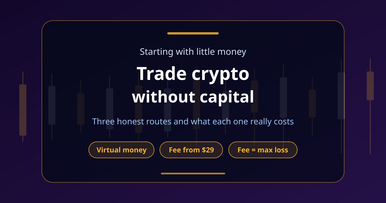 How to Trade Crypto Without Capital: 3 Honest Routes and Their Costs