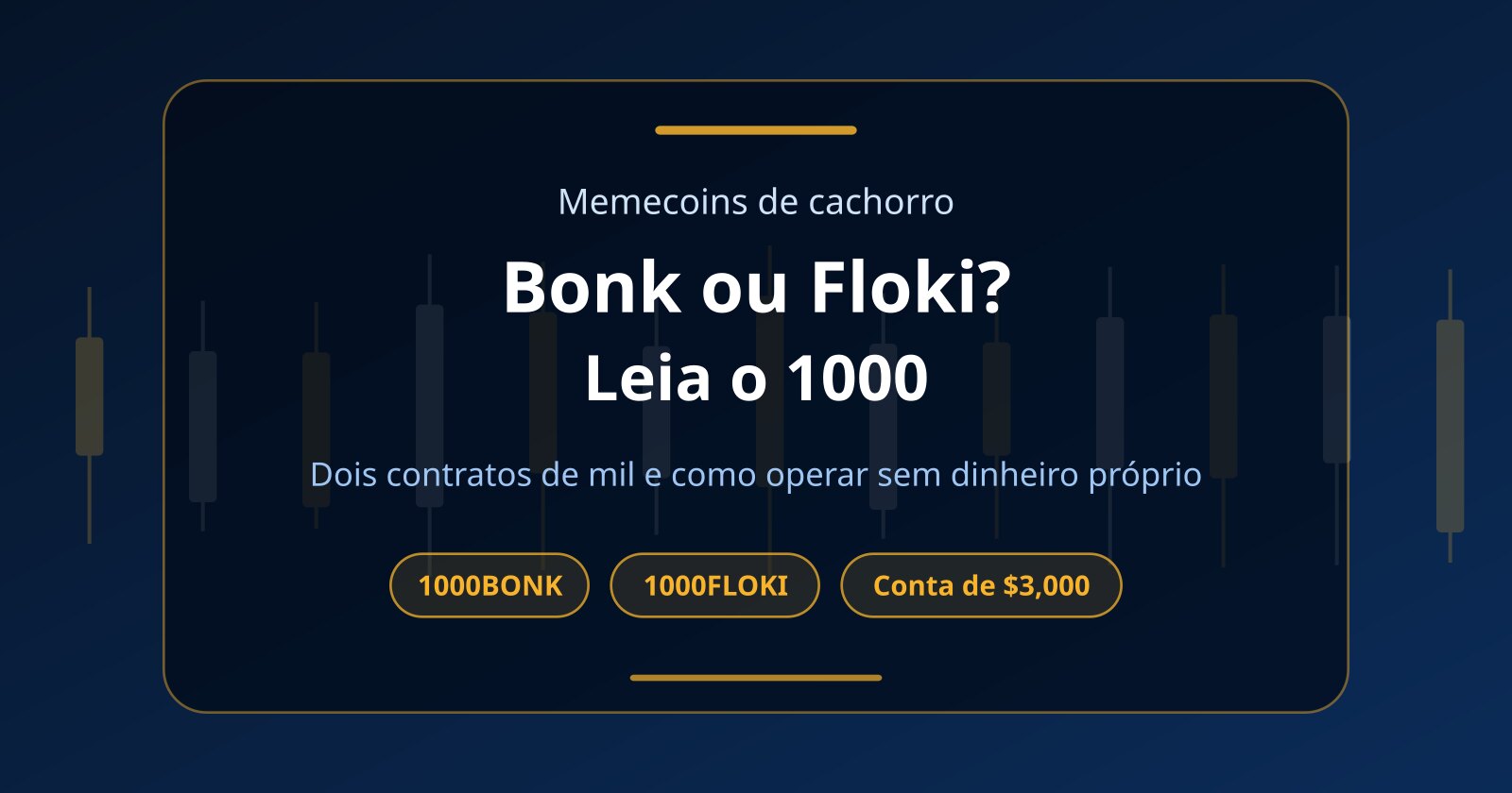 Bonk (BONK) ou Floki (FLOKI)? Os contratos 1000 e como operar sem dinheiro