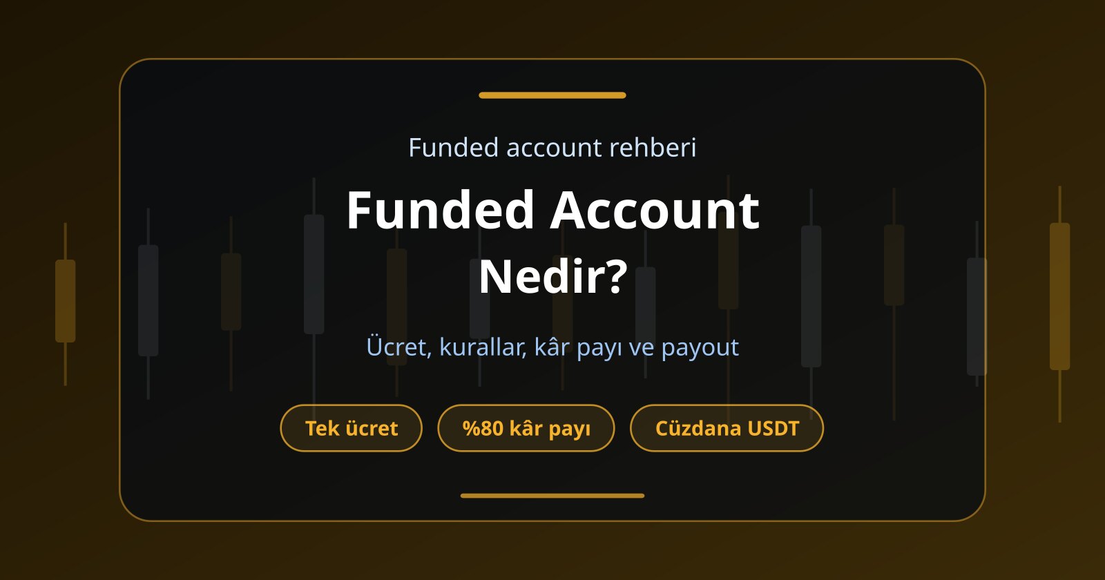 Funded Trading Account Nedir? Ücretler, Hedefler, Kurallar ve Payout Sistemi