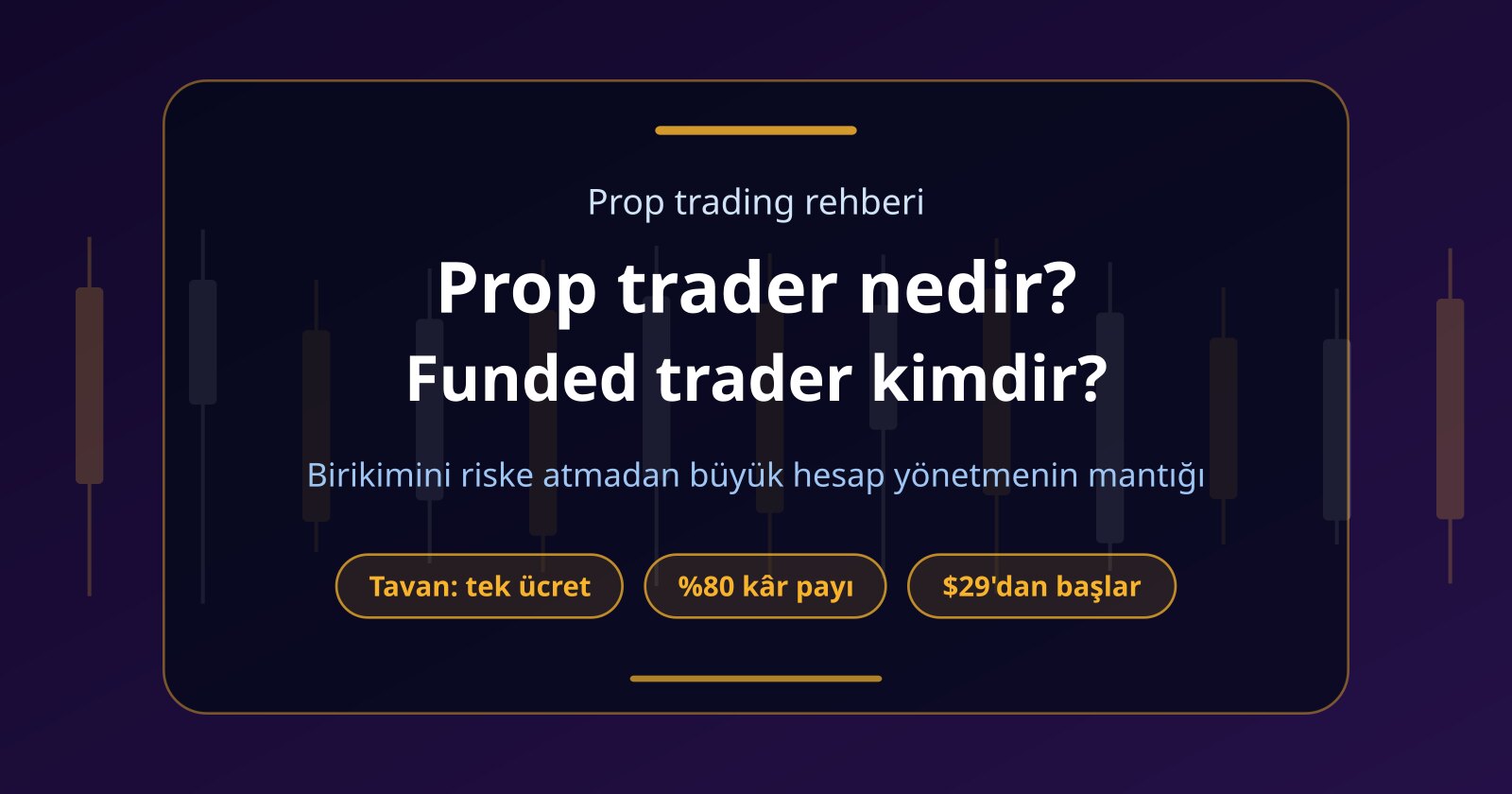 Prop Trader Nedir? Funded Trader Ne Demek, Nasıl Olunur?